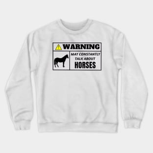 WARNING, may constantly talk about horses Crewneck Sweatshirt